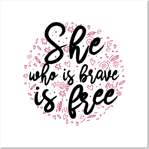 She who is brave is free Wall Art by KsuAnn